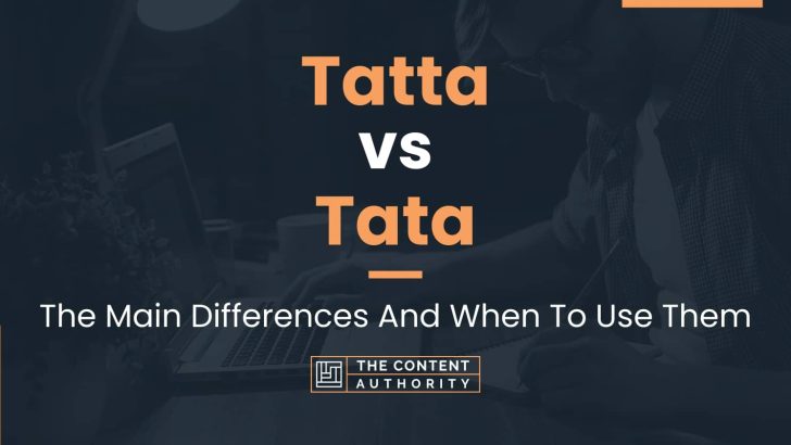 Tatta vs Tata: The Main Differences And When To Use Them