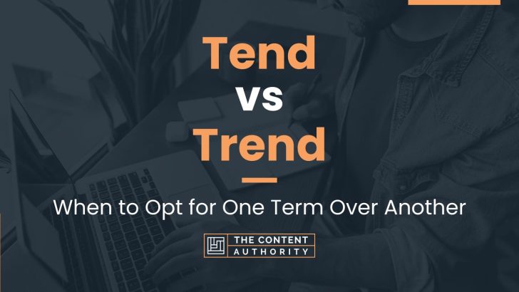 Tend vs Trend: When to Opt for One Term Over Another