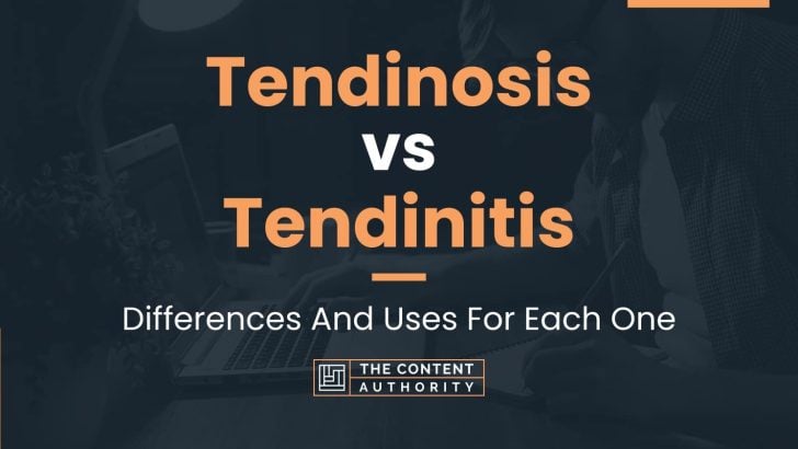 Tendinosis vs Tendinitis: Differences And Uses For Each One