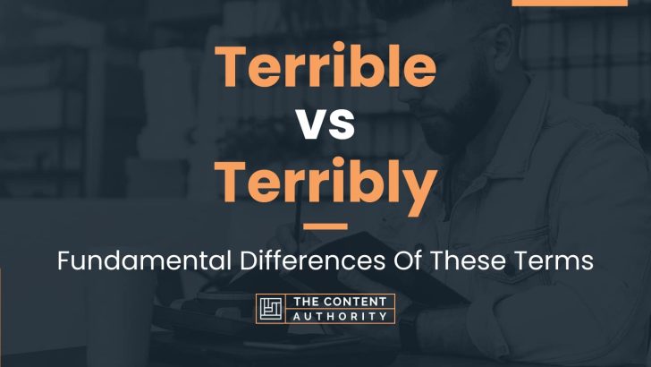 Terrible vs Terribly: Fundamental Differences Of These Terms