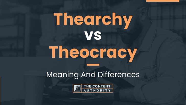 Thearchy vs Theocracy: Meaning And Differences