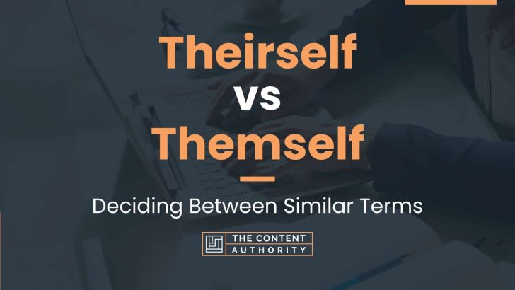 Theirself vs Themself: Deciding Between Similar Terms