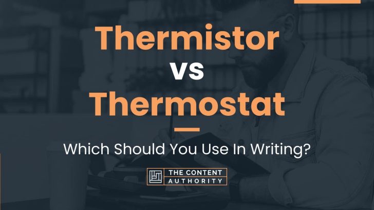 Thermistor vs Thermostat: Which Should You Use In Writing?