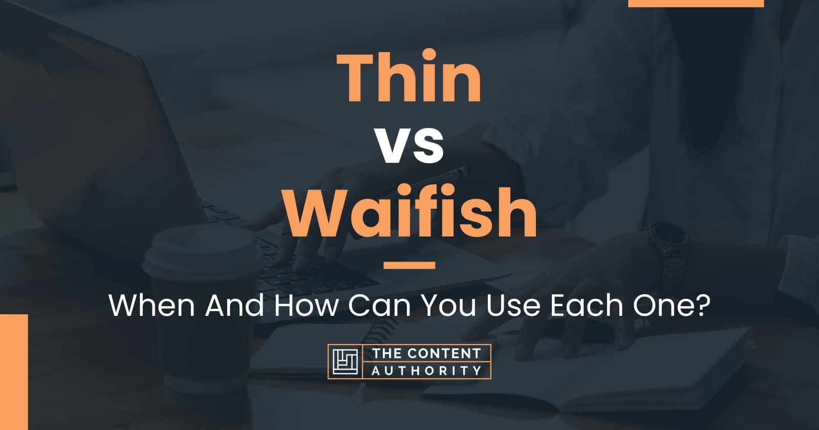 Thin vs Waifish: When And How Can You Use Each One?