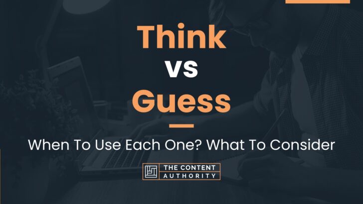 Think vs Guess: When To Use Each One? What To Consider