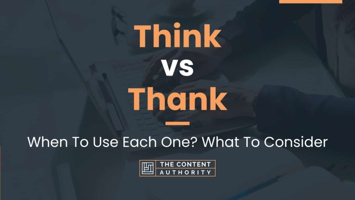 Think vs Thank: When To Use Each One? What To Consider