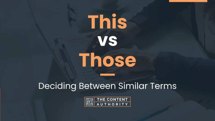 This vs Those: Deciding Between Similar Terms