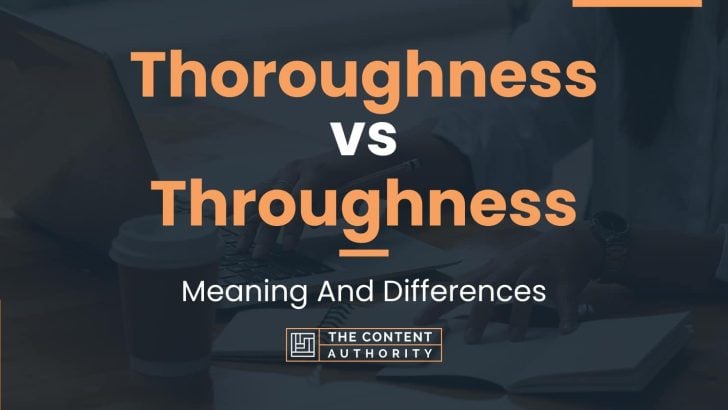 Thoroughness vs Throughness: Meaning And Differences