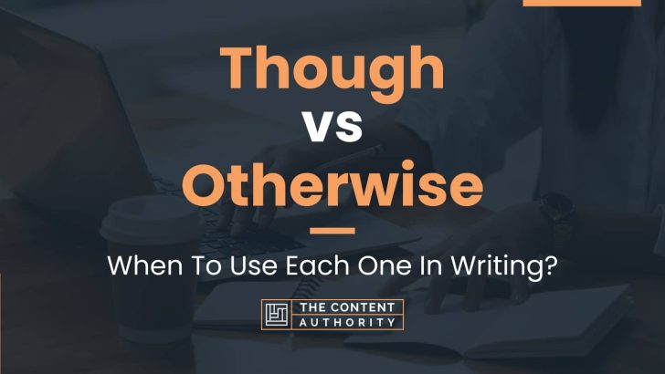 Though vs Otherwise: When To Use Each One In Writing?