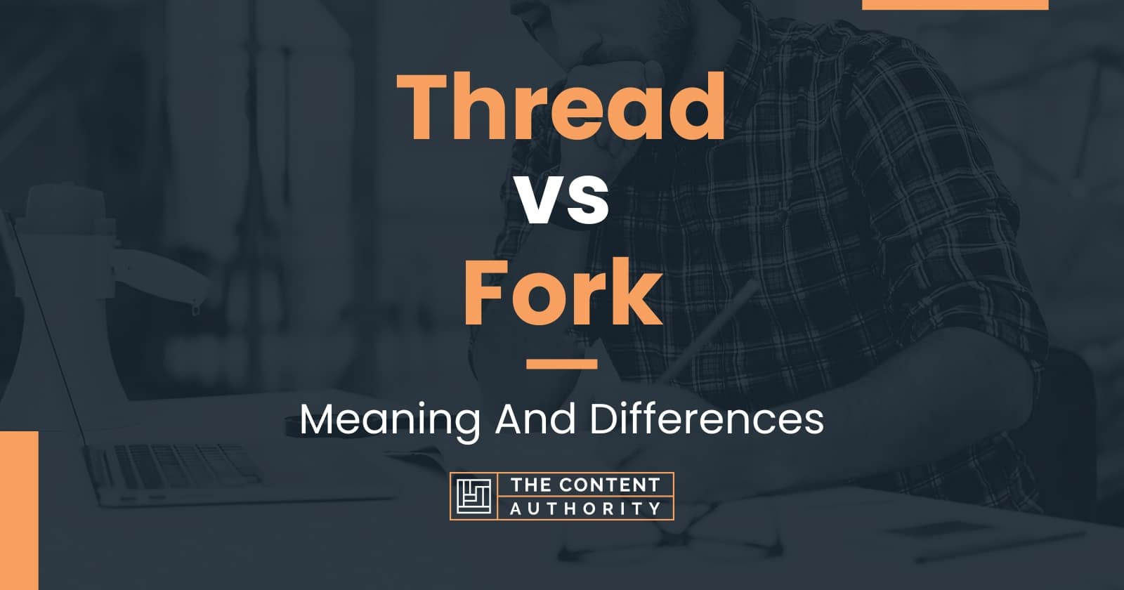 Thread vs Fork: Unraveling Commonly Confused Terms