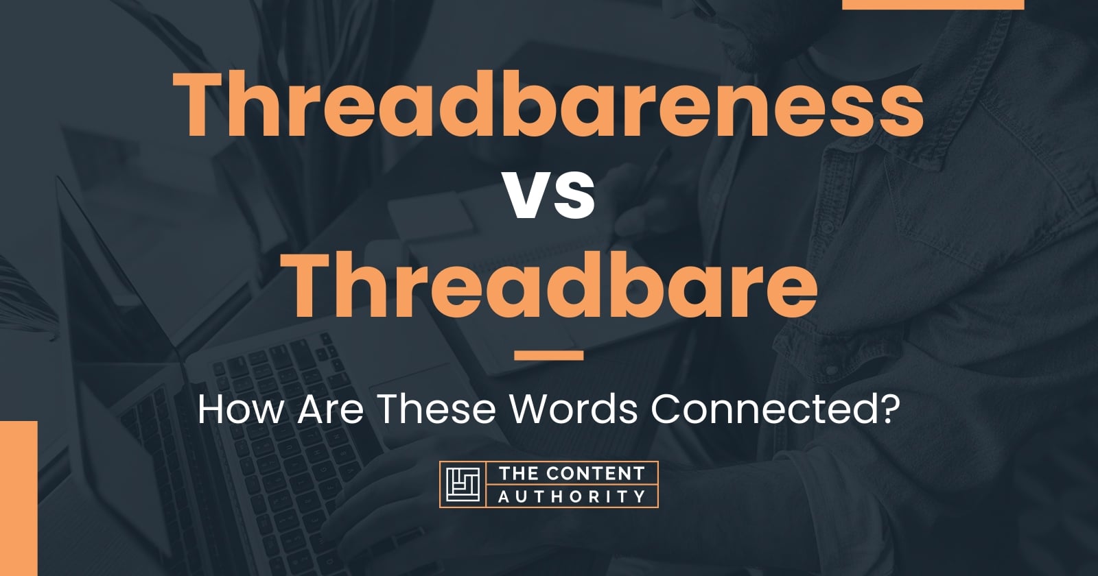 Threadbareness vs Threadbare: How Are These Words Connected?