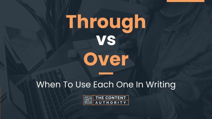 Through vs Over: When To Use Each One In Writing
