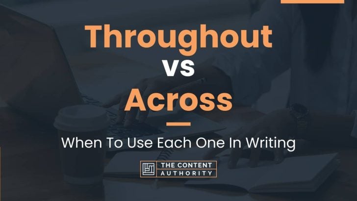 Throughout vs Across: When To Use Each One In Writing