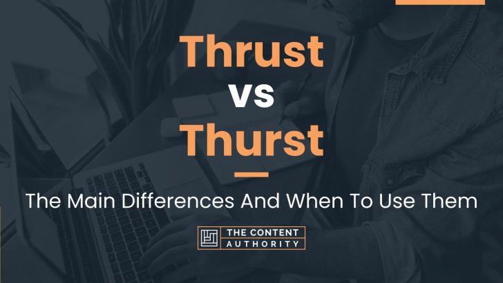 Thrust vs Thurst: The Main Differences And When To Use Them