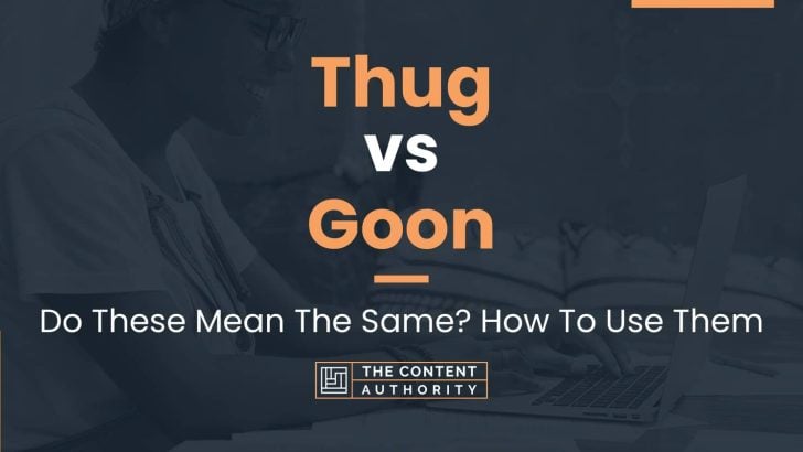 Thug vs Goon: Do These Mean The Same? How To Use Them