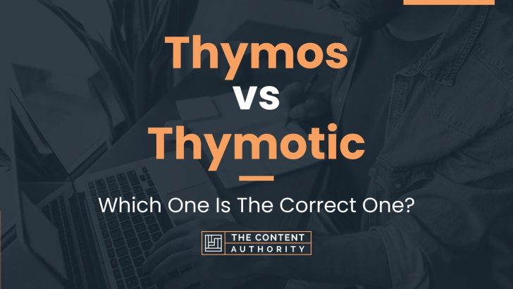 Thymos vs Thymotic: Which One Is The Correct One?