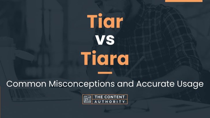 Tiar vs Tiara: Common Misconceptions and Accurate Usage