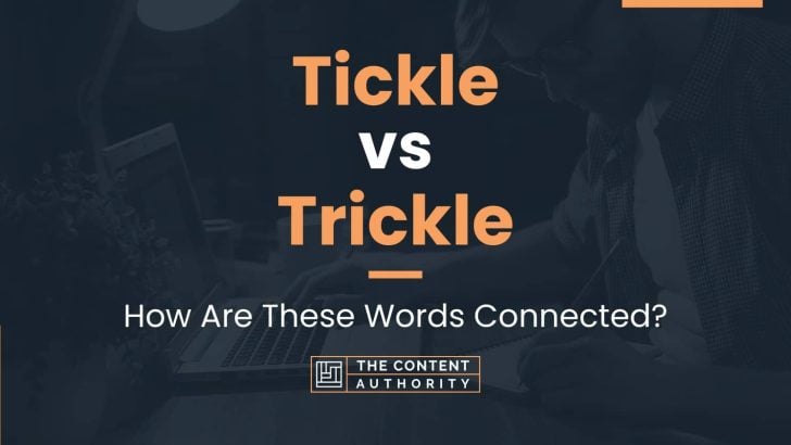 Tickle Vs Trickle: How Are These Words Connected?