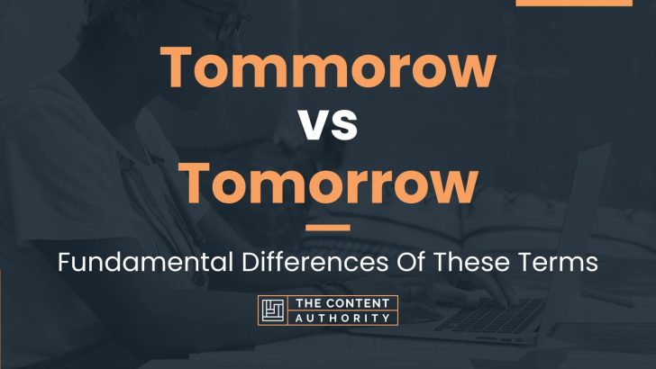 Tommorow vs Tomorrow: Fundamental Differences Of These Terms
