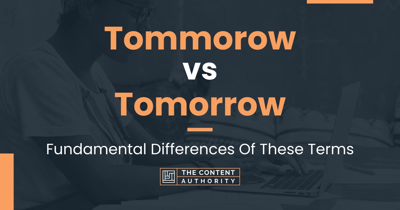 Tommorow vs Tomorrow: Fundamental Differences Of These Terms