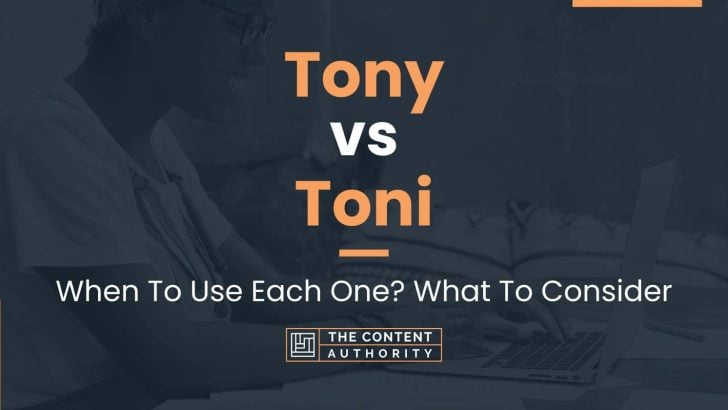 Tony vs Toni: When To Use Each One? What To Consider