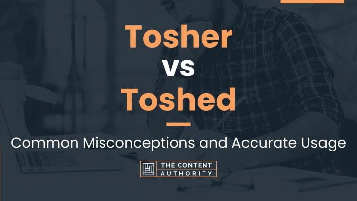 Tosher vs Toshed: Common Misconceptions and Accurate Usage