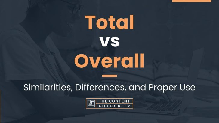 Total vs Overall: Similarities, Differences, and Proper Use