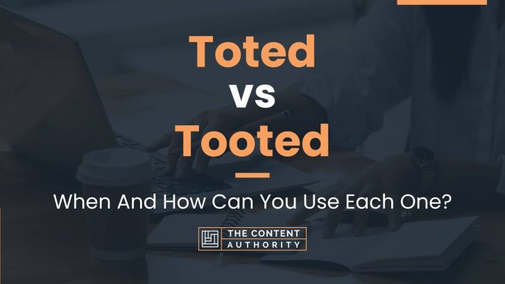 Toted vs Tooted: When And How Can You Use Each One?