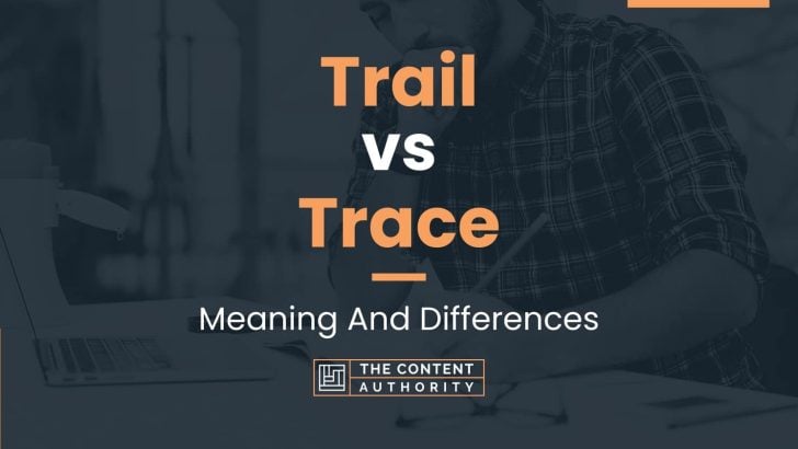 Trail vs Trace: Meaning And Differences