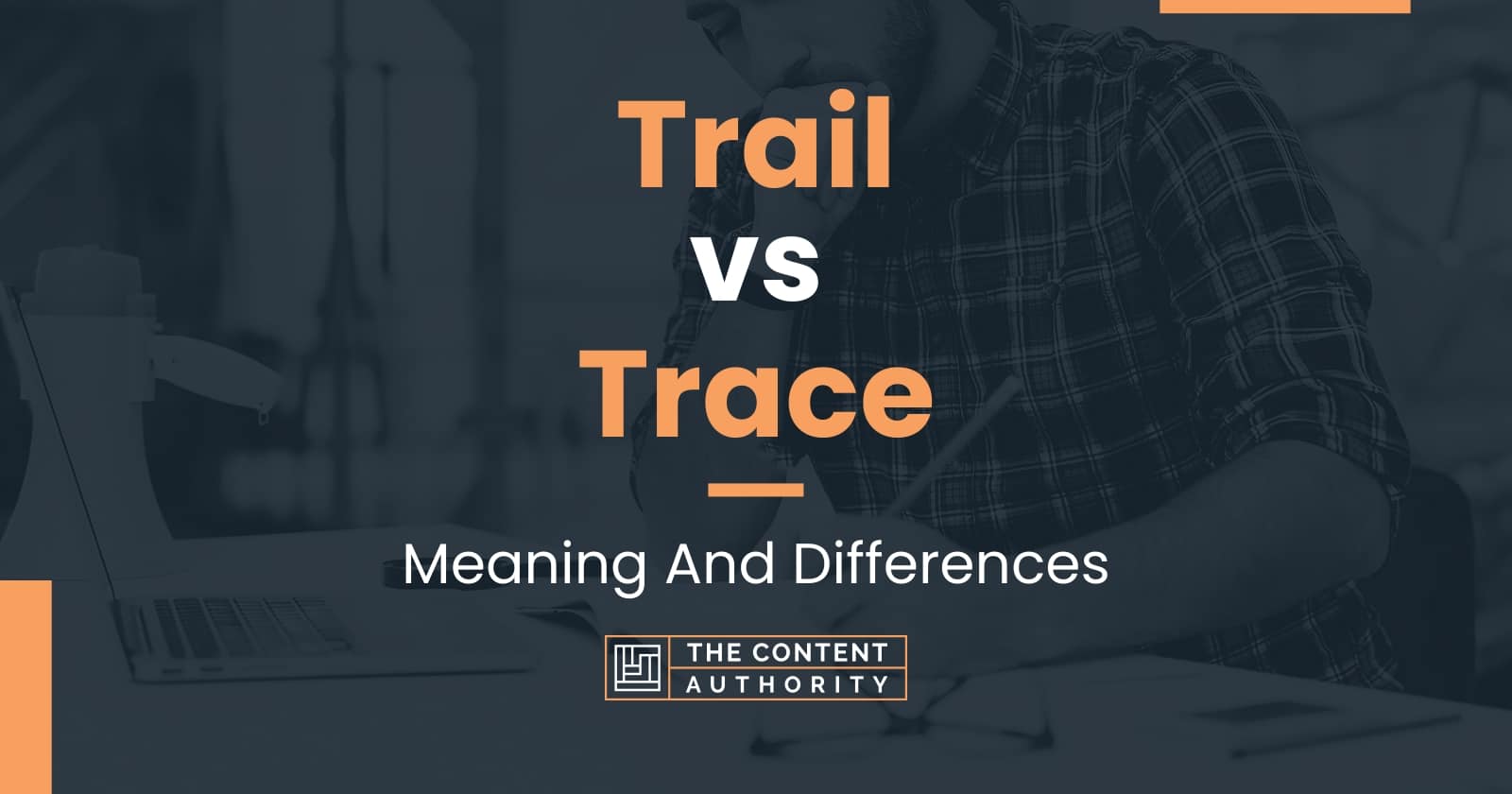 Trail vs Trace: Meaning And Differences