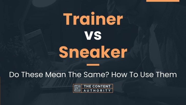 Trainer vs Sneaker: Do These Mean The Same? How To Use Them
