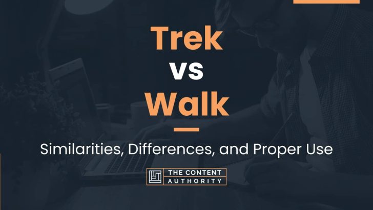 Trek vs Walk: Similarities, Differences, and Proper Use