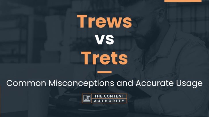 Trews vs Trets: Common Misconceptions and Accurate Usage