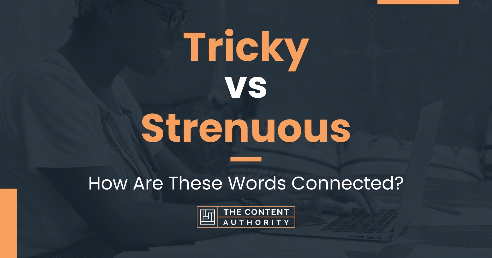 Tricky vs Strenuous: How Are These Words Connected?