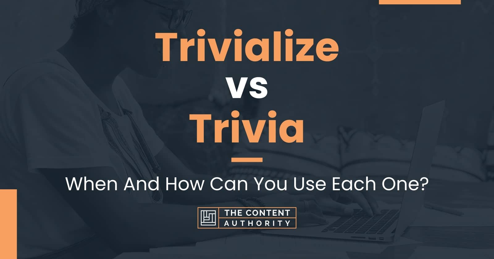 trivialize-vs-trivia-when-and-how-can-you-use-each-one