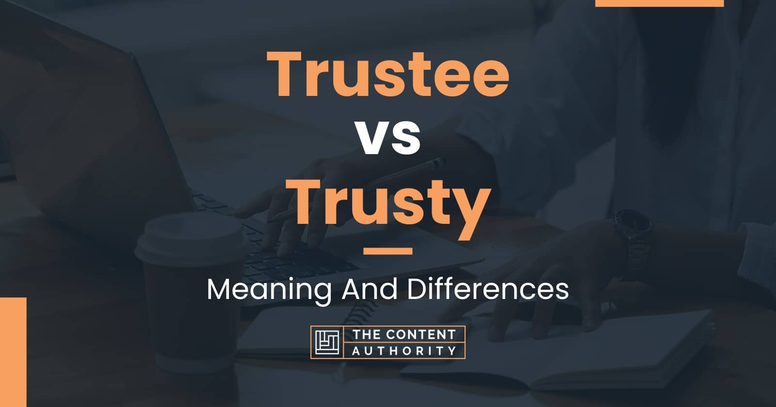 Trustee vs Trusty: Meaning And Differences