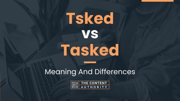 Tsked vs Tasked: Meaning And Differences