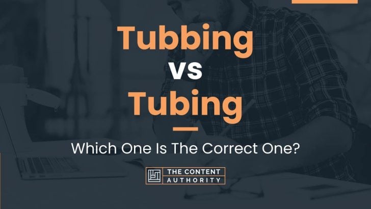 Tubbing vs Tubing: Which One Is The Correct One?