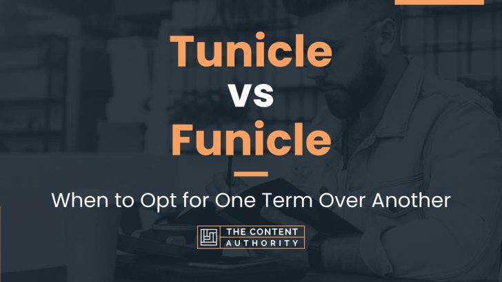 Tunicle vs Funicle: When to Opt for One Term Over Another