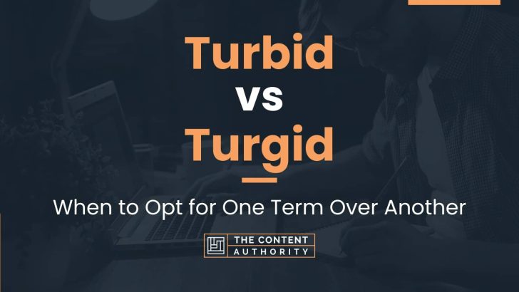 Turbid vs Turgid: When to Opt for One Term Over Another