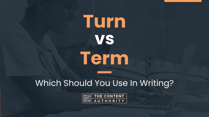 Turn vs Term: Which Should You Use In Writing?