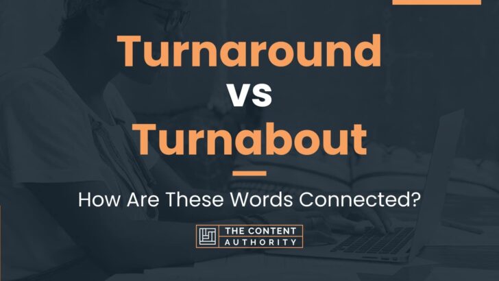 Turnaround vs Turnabout: When And How Can You Use Each One?