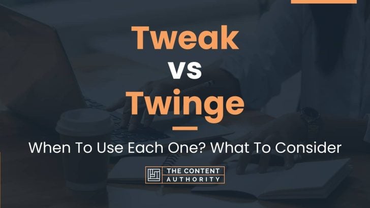 Tweak vs Twinge: When To Use Each One? What To Consider