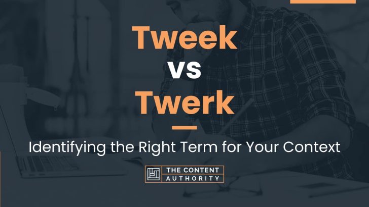 Tweek Vs Twerk: Identifying The Right Term For Your Context