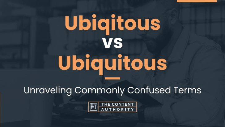 Ubiqitous vs Ubiquitous: Unraveling Commonly Confused Terms