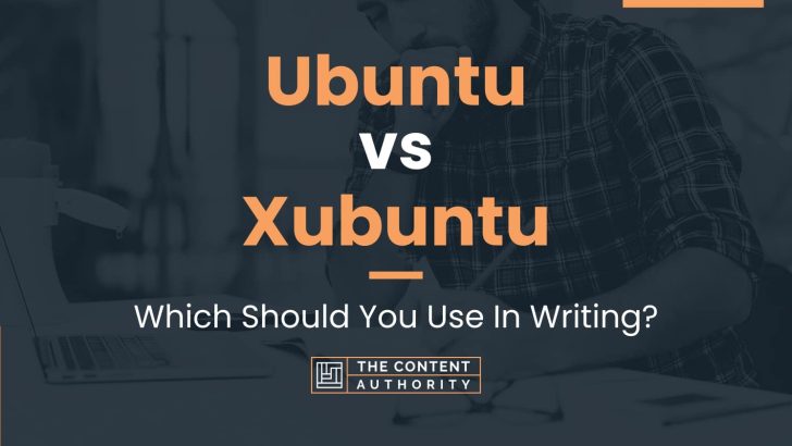 Ubuntu vs Xubuntu: Which Should You Use In Writing?