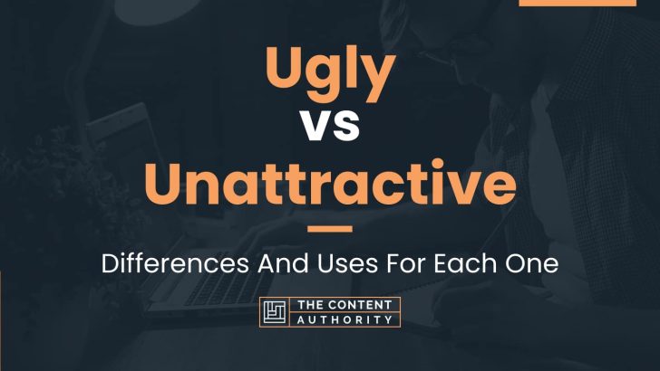 ugly-vs-unattractive-differences-and-uses-for-each-one