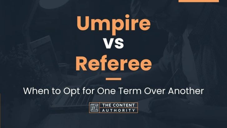 Umpire vs Referee: When to Opt for One Term Over Another