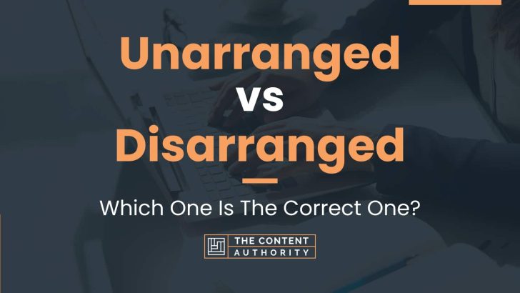 Unarranged vs Disarranged: Which One Is The Correct One?