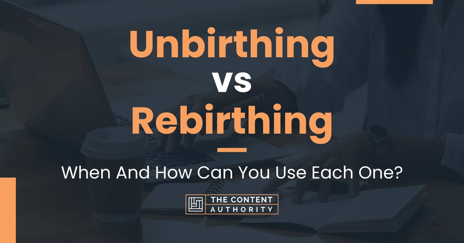 Unbirthing vs Rebirthing: When And How Can You Use Each One?